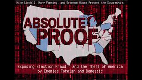 Mike Lindell - The Full Documentary - Absolute Proof - ELECTION FRAUD EXPOSED!