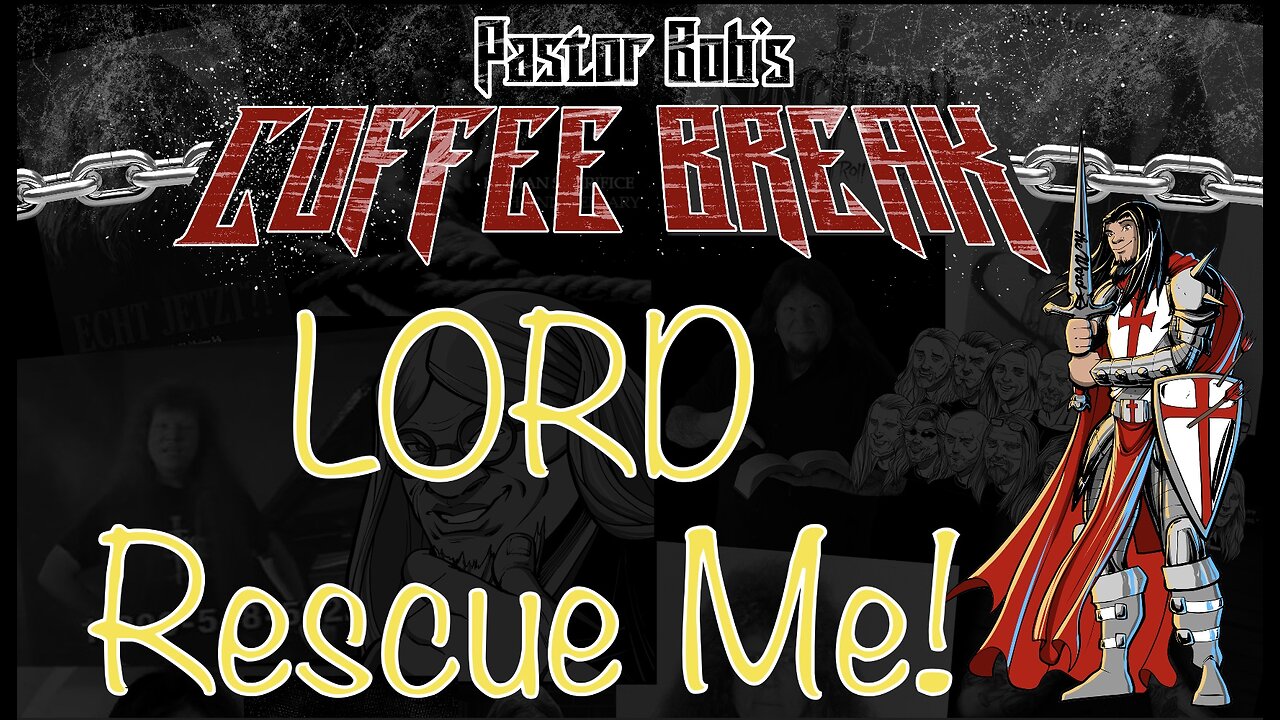 LORD, RESCUE ME! / Pastor Bob's Coffee Break