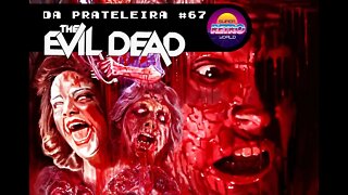 DA PRATELEIRA #67. Uma Noite Alucinante (THE EVIL DEAD, 1981)