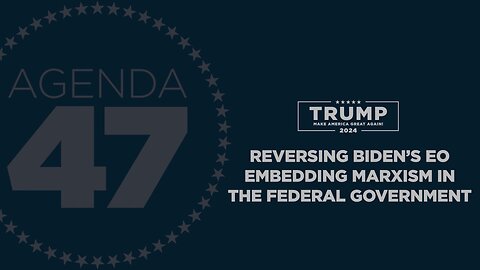 Agenda47: Reversing Biden’s EO Embedding Marxism in the Federal Government 3/2/23