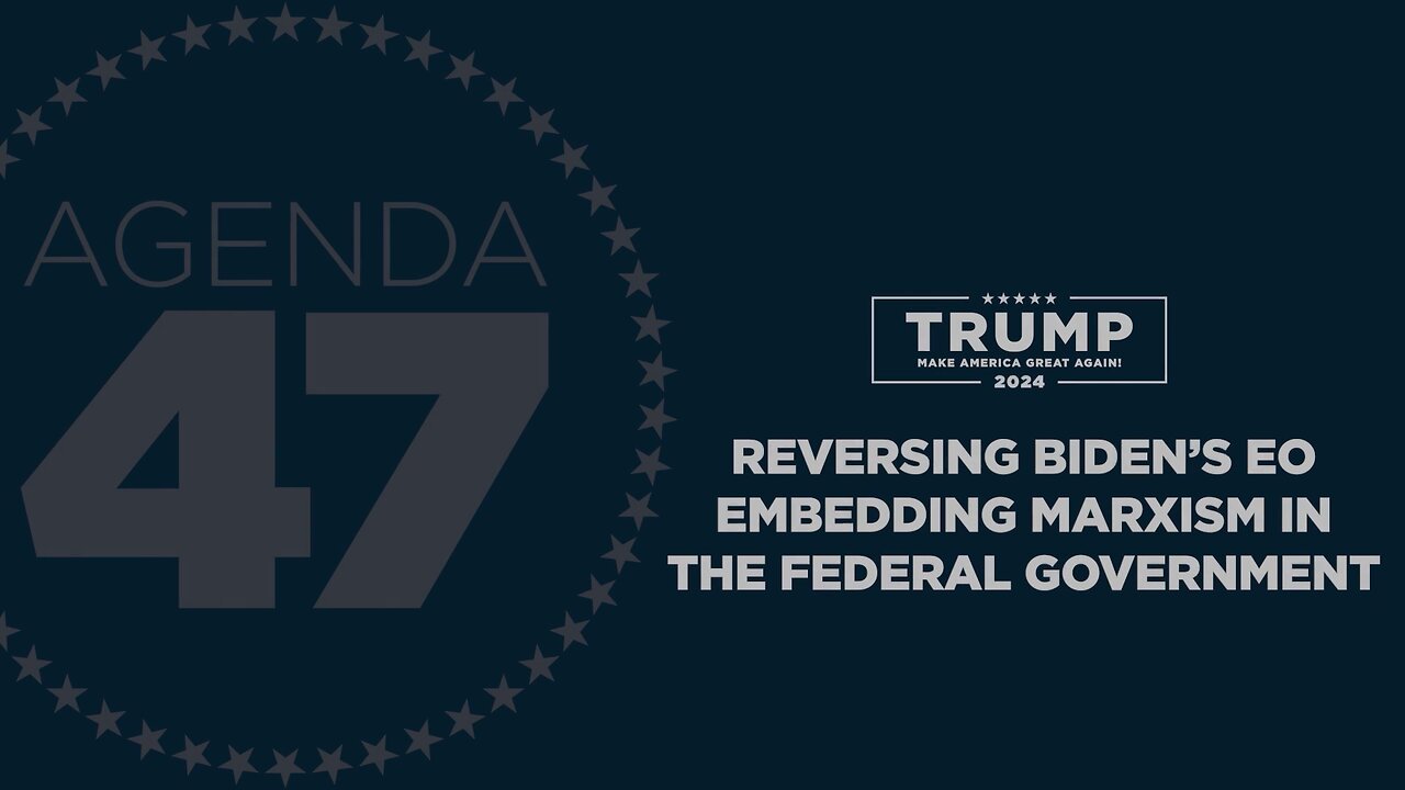 Agenda47: Reversing Biden’s EO Embedding Marxism in the Federal Government 3/2/23