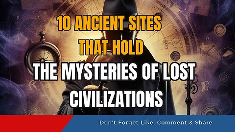 10 Ancient Sites That Hold the Mysteries of Lost Civilizations