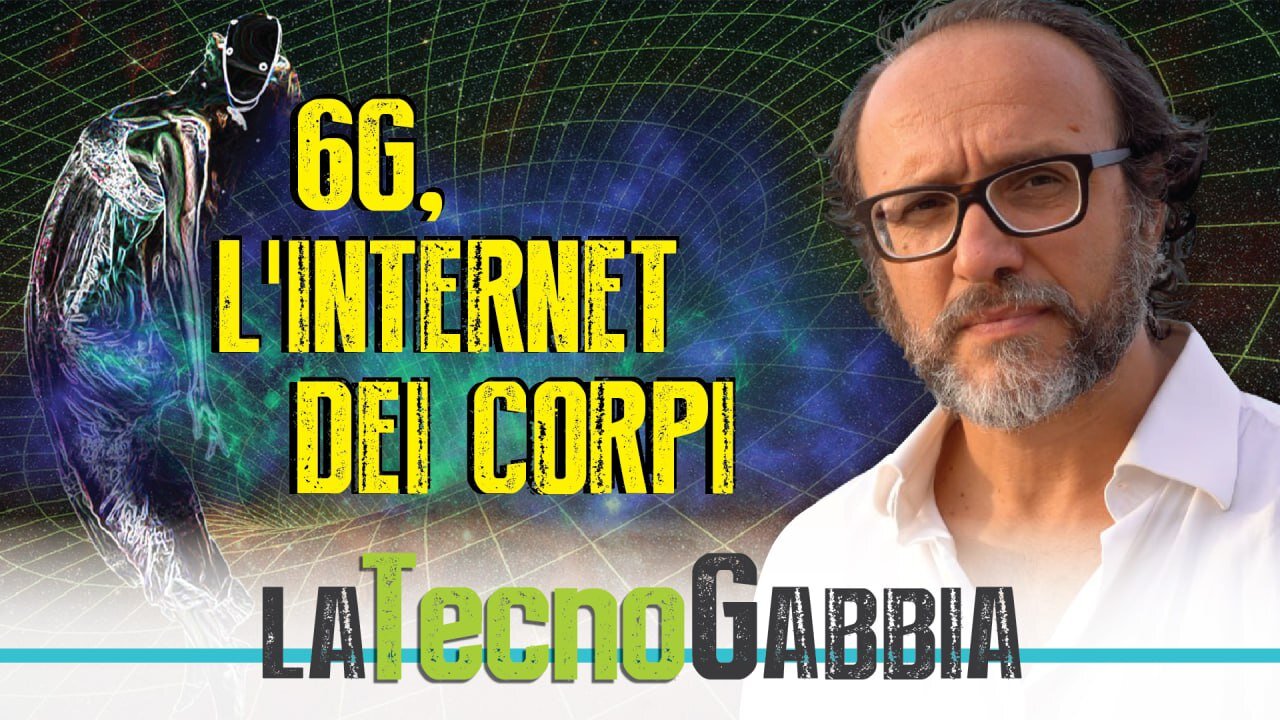 6G, L’INTERNET DEI CORPI - LA TECNOGABBIA di Maurizio Martucci.