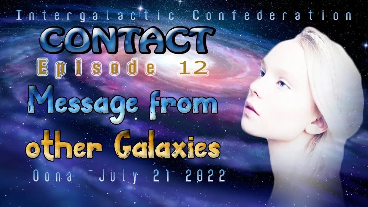 CONTACT 12 -Message from other galaxies (July 21 2022)