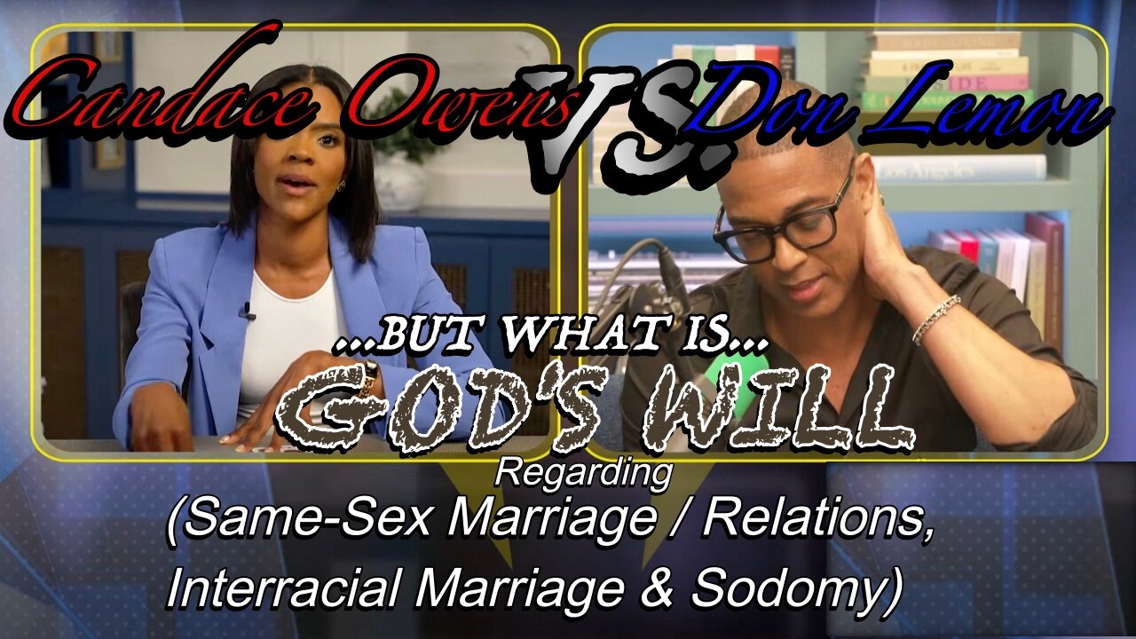 God's Will (CandaceOwens vs. DonLemon)RegardingSame-SexMarriage/Relations,InterracialMarriage&Sodomy