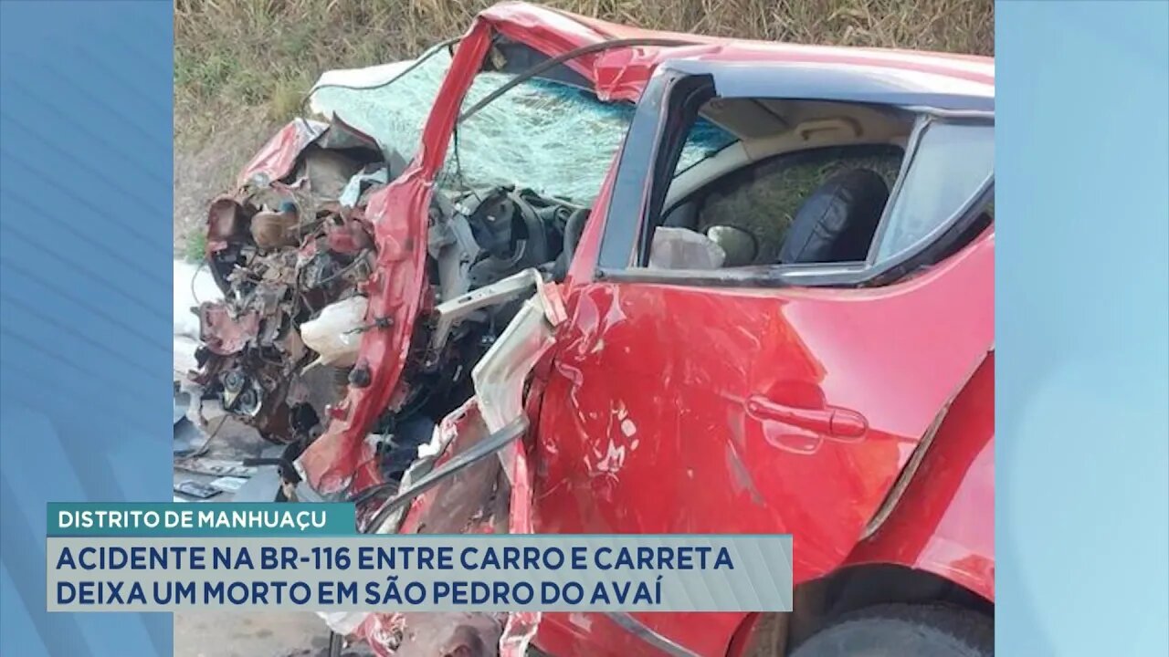 Distrito de Manhuaçu: Acidente na BR-116 entre carro e carreta deixa 1 morto em São Pedro do Avaí.