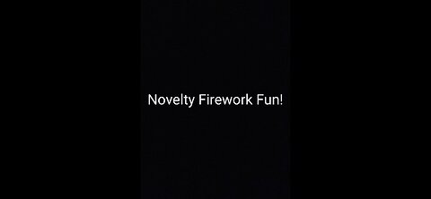 Novelty Firework Fun!