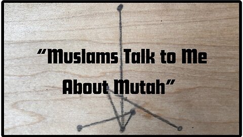 “Muslims Talk to Me About Mutah”