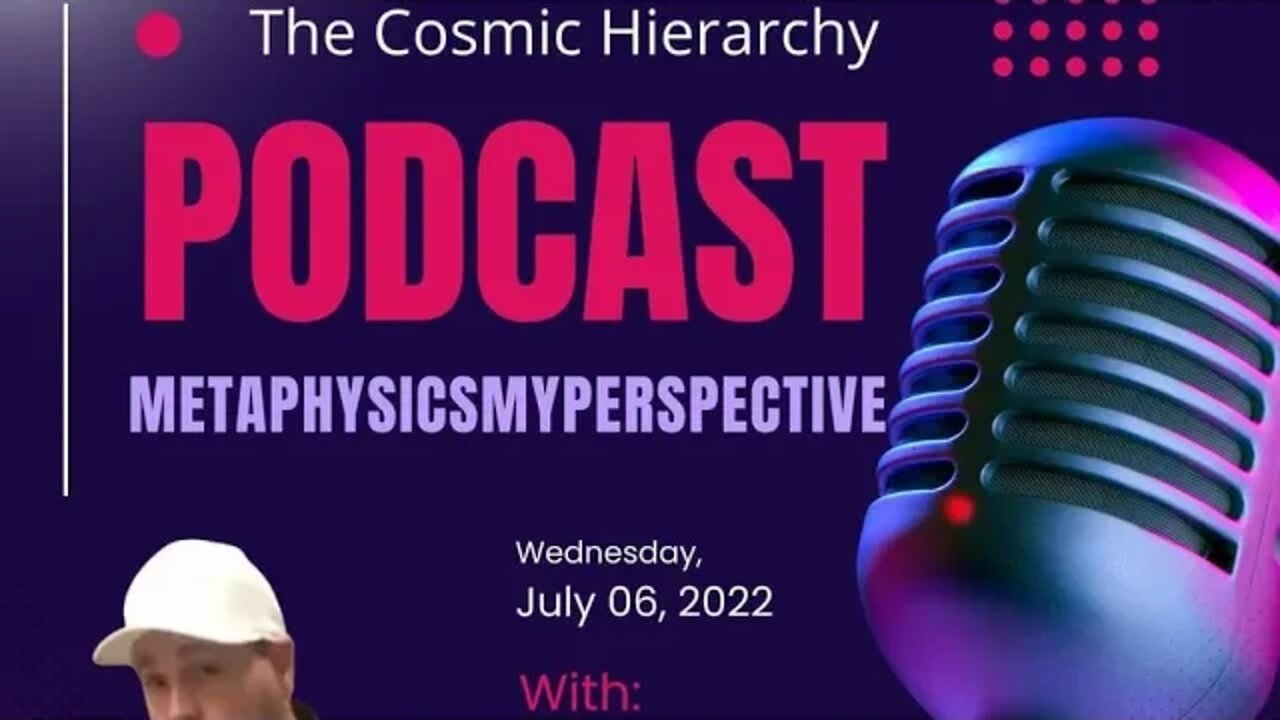 Metaphysics My Perspective (Podcast) Episode 1 The Cosmic Hierarchy