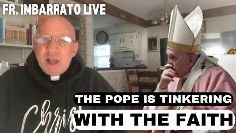 The Pope is Tinkering with The Faith! | Fr. Stephen Imbarrato Live