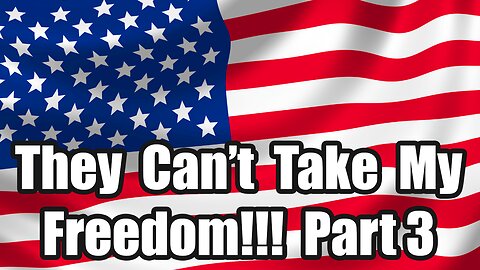 They Can Take My Channel But They Can't Take My Freedom Part 3