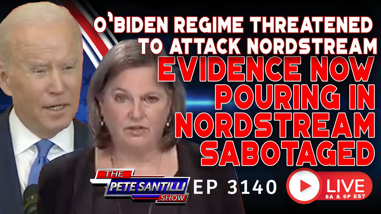 O'BIDEN REGIME THREATENED TO ATTACK NORDSTREAM...EVIDENCE NOW SHOWS THEY DID! | EP 3140-6PM