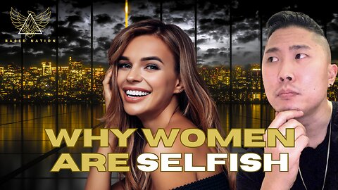 Why Women Are The Selfish Gender