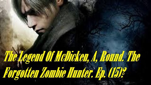 The Legend Of McDicken, A, Round. The Forgotten Zombie Hunter. Ep. (15)? #residentevil4remake