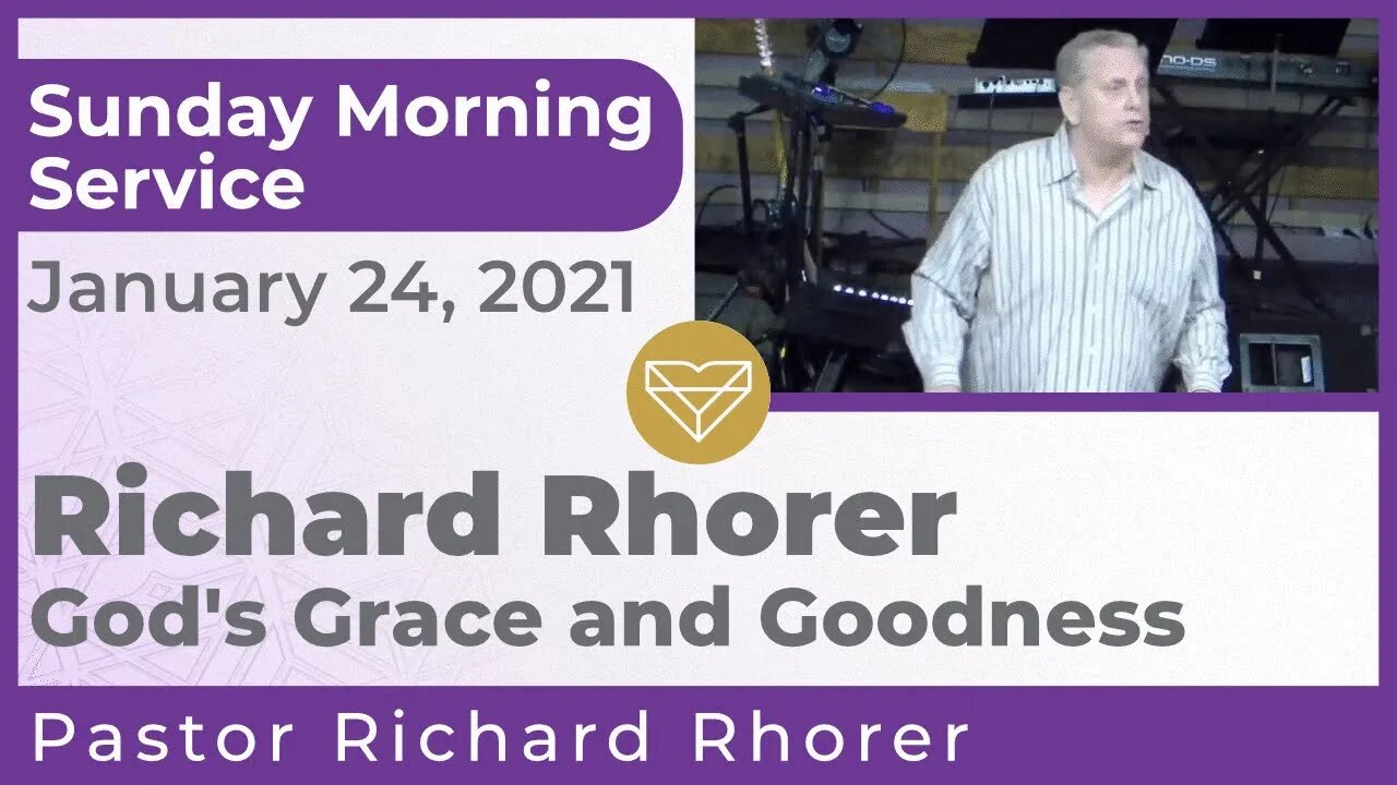 Richard Rhorer God's Grace and Goodness New Song Sunday Morning Service 20210124