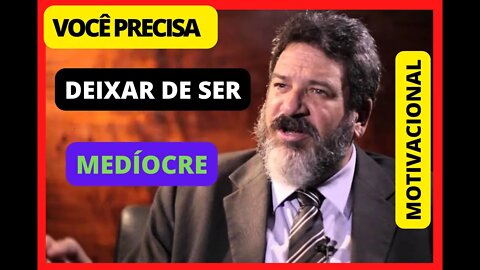 DEIXE DE SER MEDÍOCRE, VOCÊ PRECISA VER ESSE VÍDEO