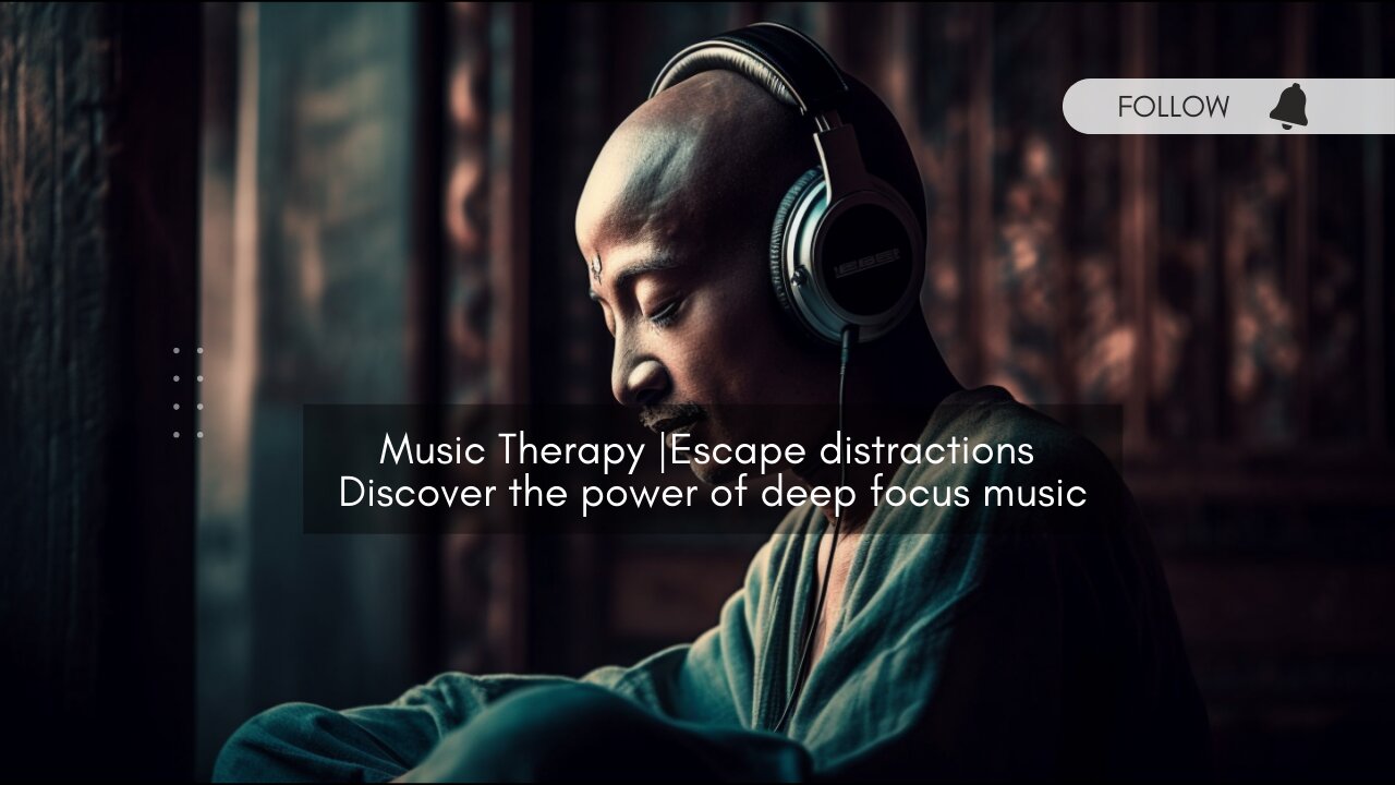 Music Therapy | Escape distractions: Discover the power of deep focus music