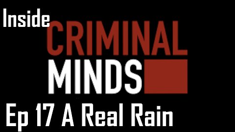 Inside Criminal Minds Ep 17 A Real Rain