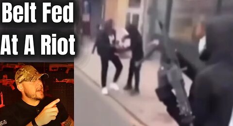 Guy Brings A Belt Fed To A Riot... But Gun Control Definitely Works