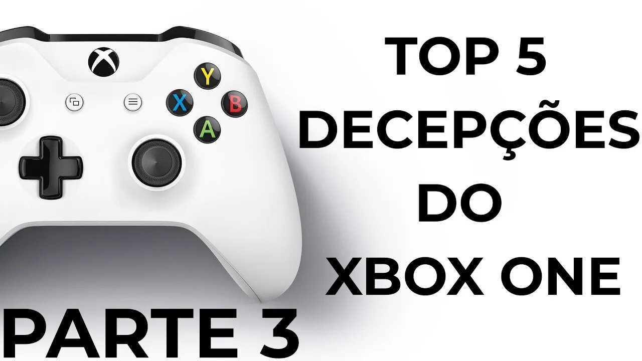 TOP 5 DECEPÇÕES DO XBOX ONE - PARTE 3