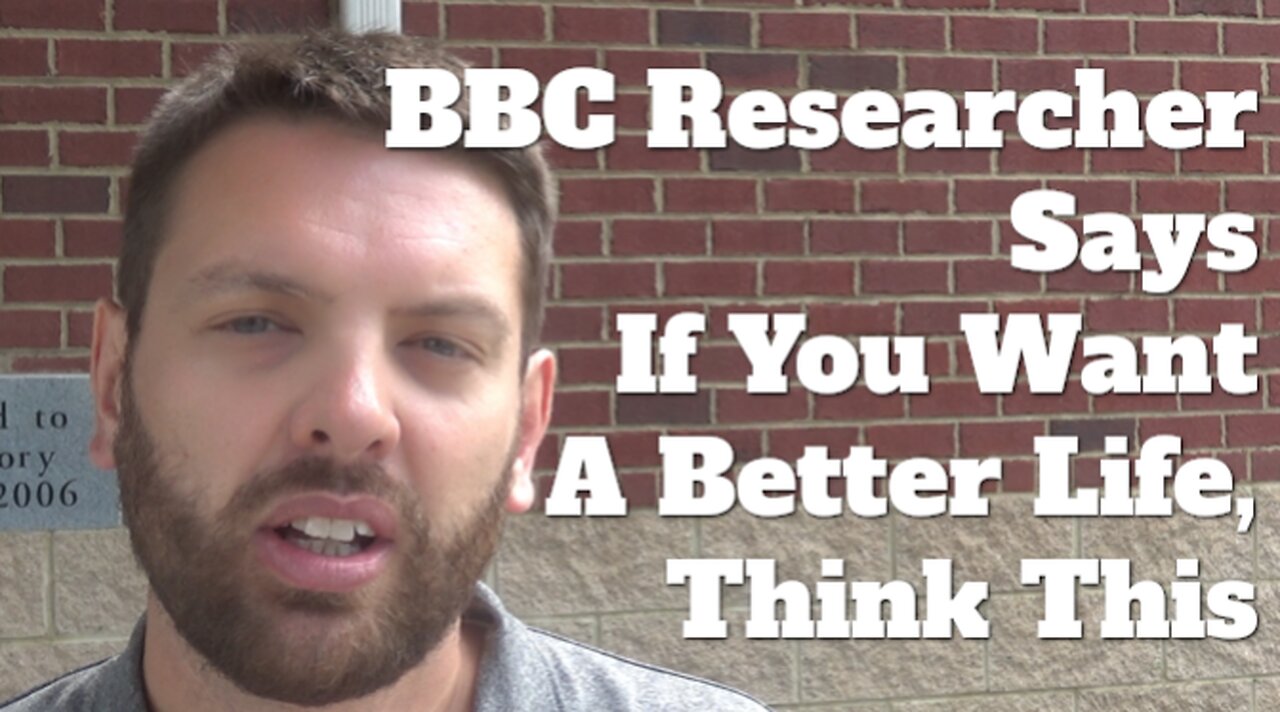 BBC Researcher Says If You Want A Better Life, Think About This