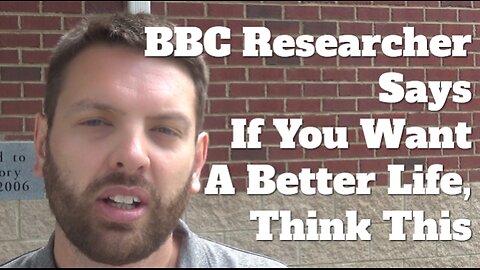 BBC Researcher Says If You Want A Better Life, Think About This