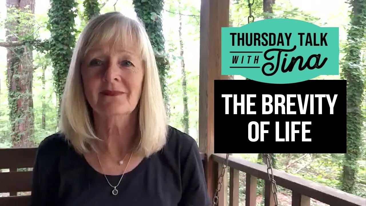 Thursday Talk with Tina: The Brevity of Life