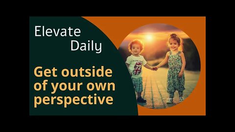 Elevate Daily 9: Learn to see things from the PERSPECTIVE of others