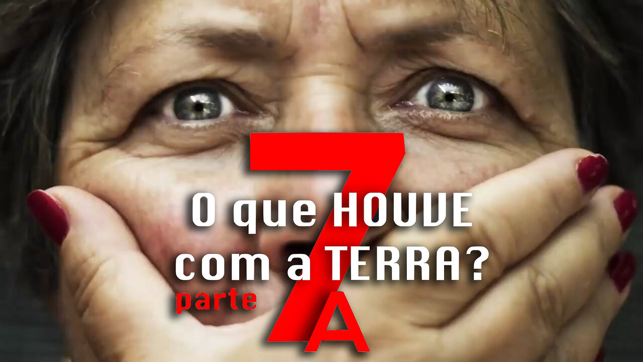 O VÍDEO QUE FOI DERRUBADO PELO YOUTUBE - O QUE HOUVE COM A TERRA? PARTE 7A