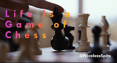 LIFE IS A GAME OF CHESS