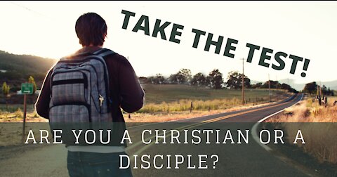 Are you a Christian or a Disciple? Take the Test!