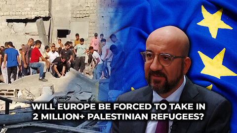 Will Europe Be Forced to Take in 2 Million+ Palestinian Refugees?