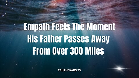 Empath Feels The Moment When His Father Passes Away