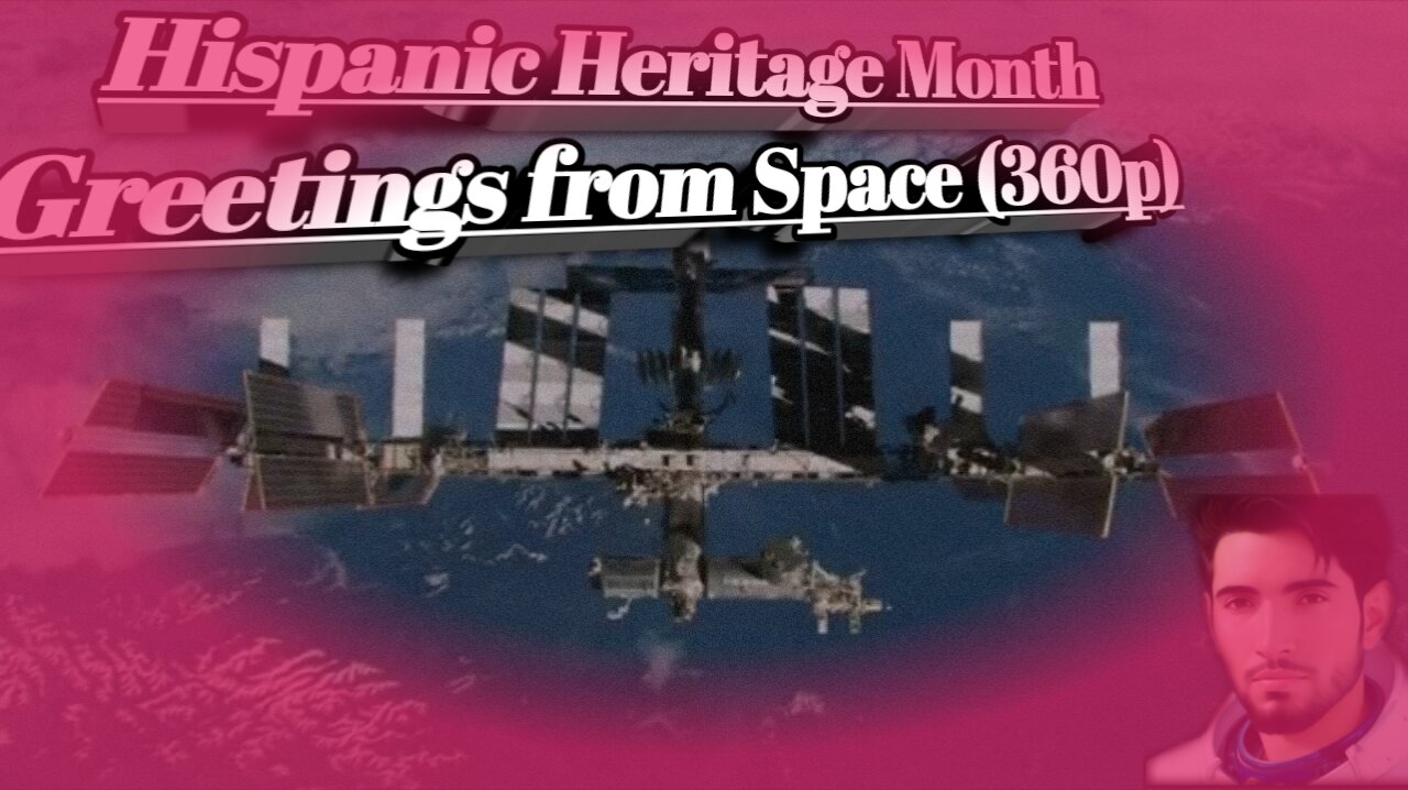 Hispanic_Heritage_Month_Greetings_from_Space(360p)