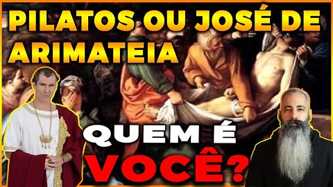 🔴 Quem é você, PILATOS ou JOSE DE ARIMATEIA? juiz ou aquele que combre o corpo?