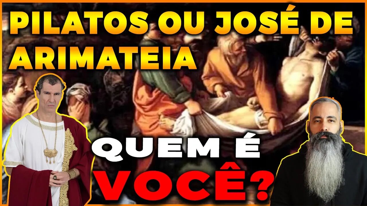 🔴 Quem é você, PILATOS ou JOSE DE ARIMATEIA? juiz ou aquele que combre o corpo?