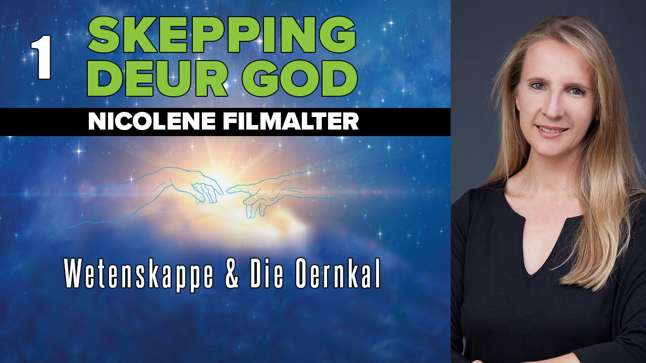 Nicolene Filmalter - Inleiding, Wetenskappe, & Die Oernkal - Skepping Deur God [1]