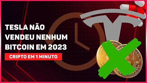 TESLA NÃO VENDEU NENHUM BITCOIN EM 2023