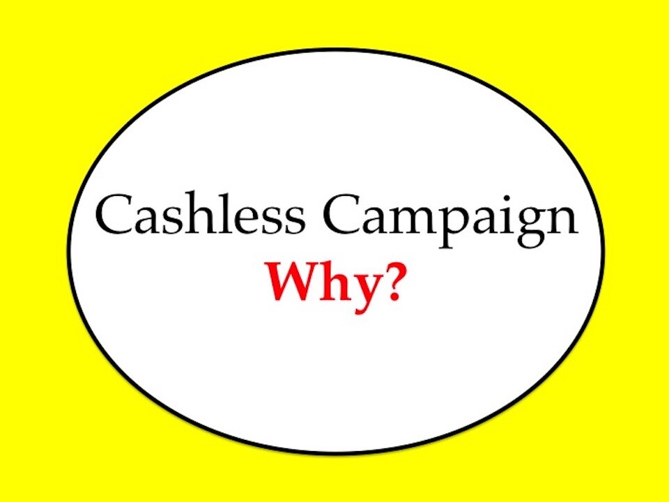 Cashless Campaign: Why?