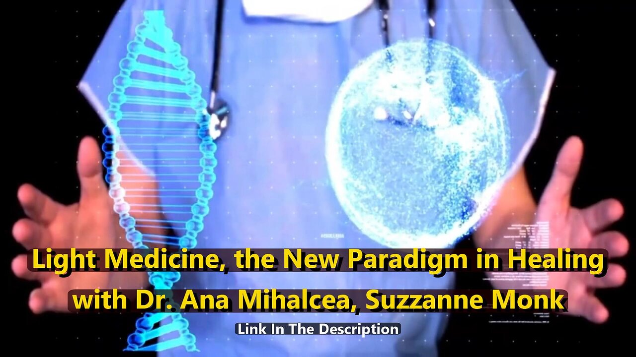 (Edited) Light Medicine, the New Paradigm in Healing with Dr. Ana Mihalcea.