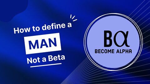 How to define a Man | Become Alpha