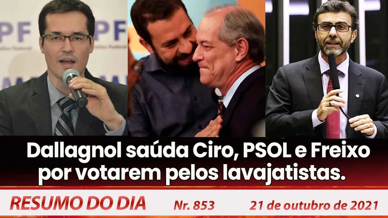 Dallagnol saúda Ciro, PSOL e Freixo por votarem pelos lavajatistas - Resumo do Dia nº 853 - 21/10/21