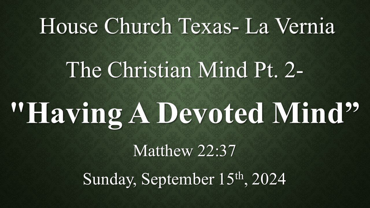 The Christian Mind Pt. 2- Having A Devoted Mind- (9-15-2024)