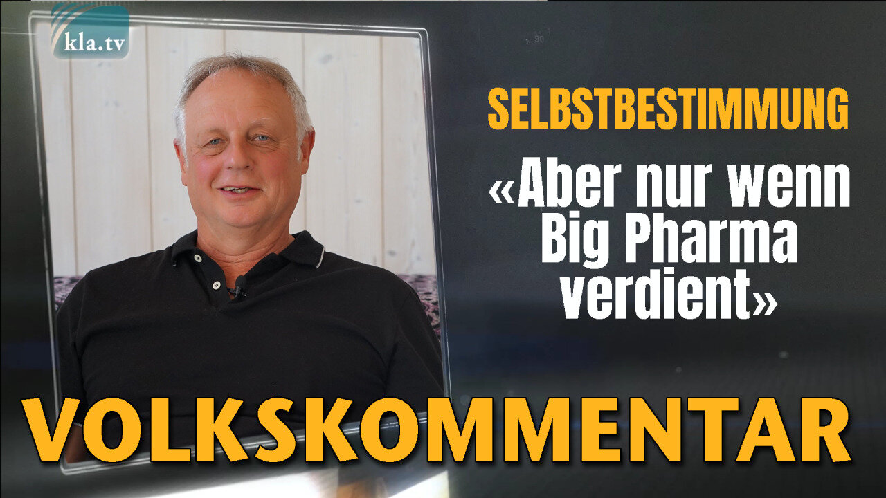 Selbstbestimmung - aber nur wenn Big-Pharma verdient!