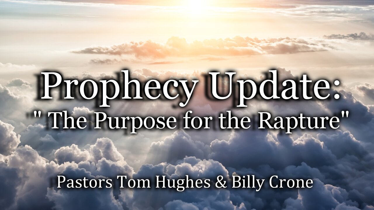 Prophecy Update: "Purpose of the Rapture"