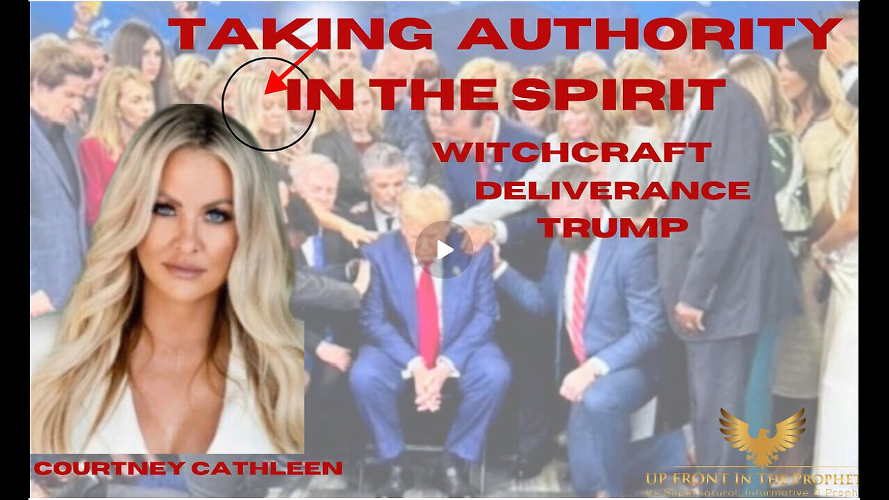 Taking Authority in The Spirit: Witchcraft, Deliverance and Trump- Courtney Cathleen