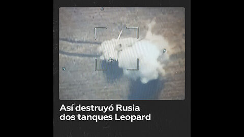 Rusia destruye dos tanques alemanes Leopard utilizados por el Ejército ucraniano