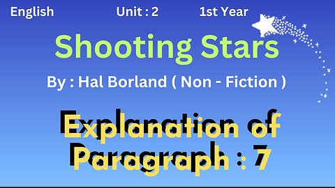 Ist year || English || Unit 2 || Shooting Stars || Hal Borland || Paragraph 7 || Non fiction||