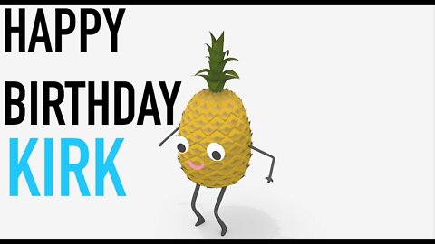 Happy Birthday KIRK! - PINEAPPLE Birthday Song
