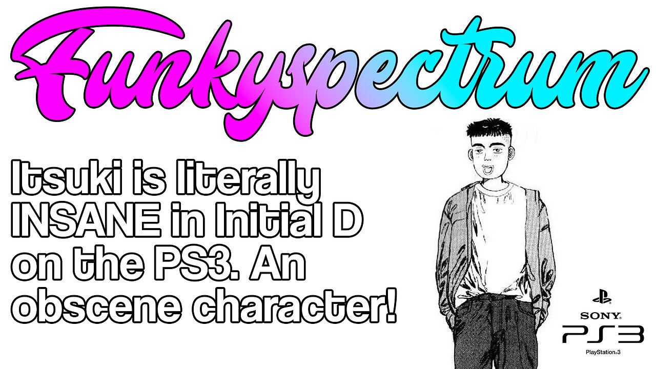 FUNKYSPECTRUM - Itsuki from Initial D on ps3 is OBSCENE!